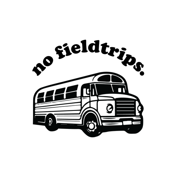 No Fieldtrips